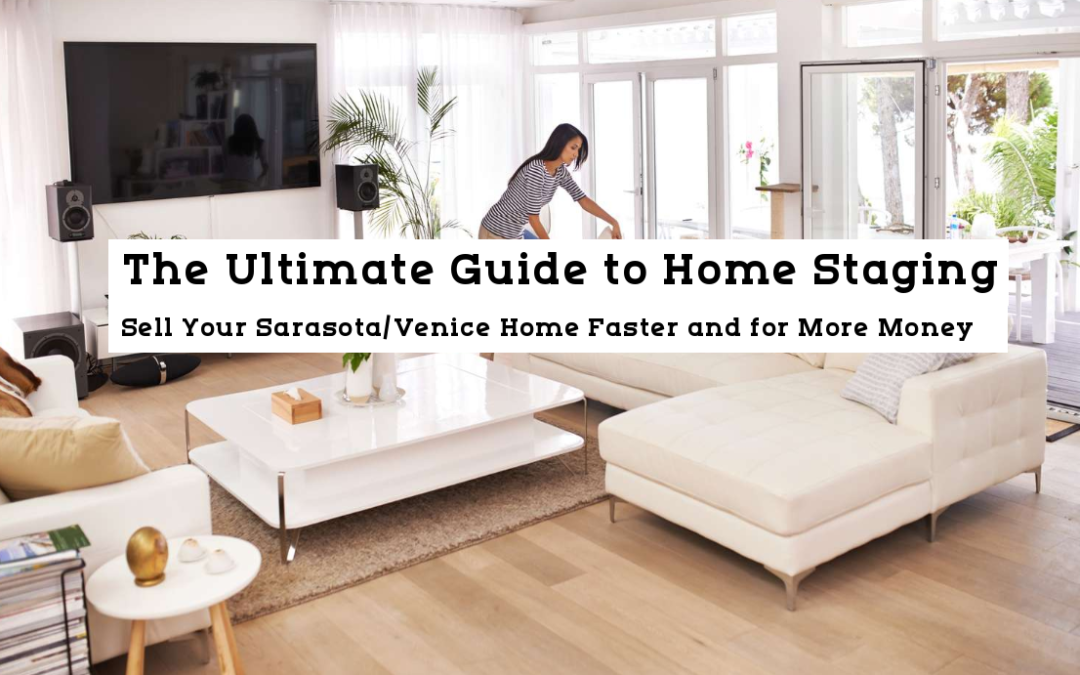 The Ultimate Guide to Home Staging: Sell Your Sarasota/Venice Home Faster and for More Money